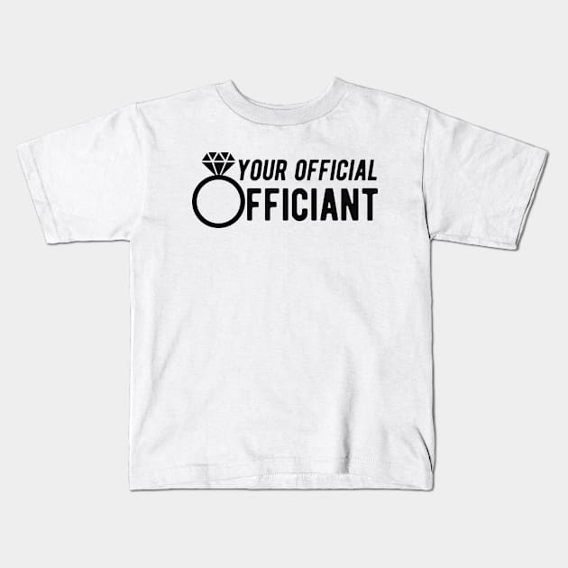 Wedding Officiant - Your official officiant Kids T-Shirt by KC Happy Shop